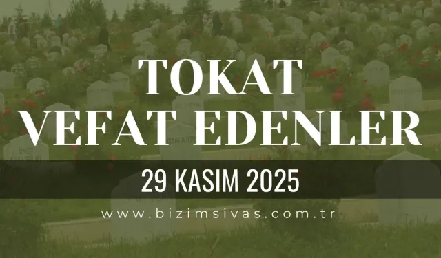 Tokat Vefat Edenler, Tokat Cenazeler 29 Kasım 2025 Cumartesi
