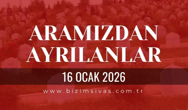 Sivas Aramızdan Ayrılanlar 16 Ocak 2026 Cuma