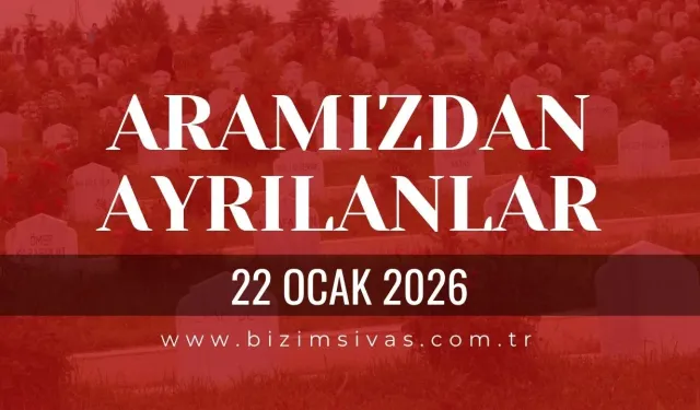 Sivas Aramızdan Ayrılanlar 22 Ocak 2026 Perşembe