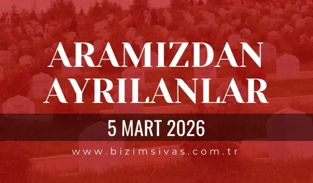 Sivas Aramızdan Ayrılanlar 5 Mart 2026 Perşembe