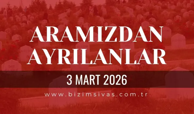 Sivas Aramızdan Ayrılanlar 3 Mart 2026 Salı