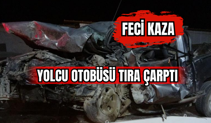 Feci Kaza Yolcu Otobüsü Tıra Çarptı