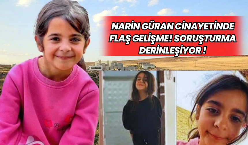 Narin Güran Cinayetinde Flaş Gelişme! Soruşturma Derinleşiyor