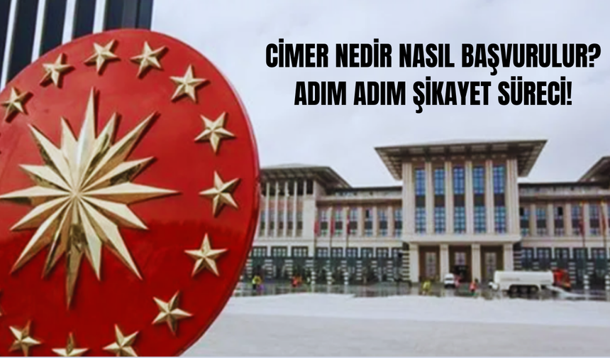CİMER Nedir Nasıl Başvurulur? Adım Adım Şikayet Süreci!