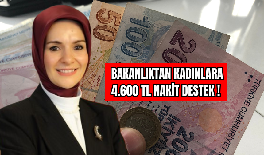 Bakanlıktan Kadınlara 4.600 TL Nakit Destek!