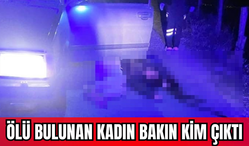 Ölü bulunan kadın bakın kim çıktı !