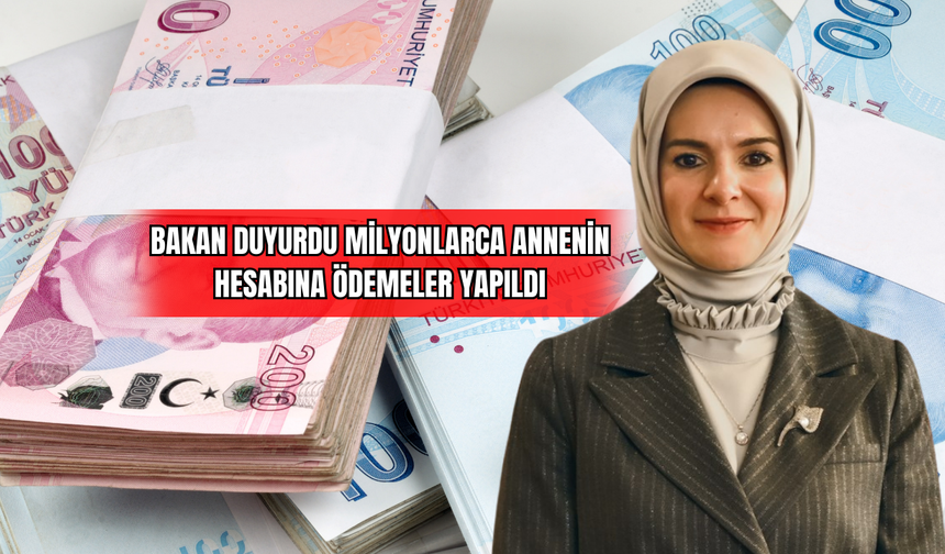 Bakan Duyurdu Milyonlarca Annenin Hesabına Ödemeler Yapıldı !
