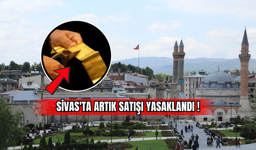 Sivas'ta Artık Satışı Yasaklandı!