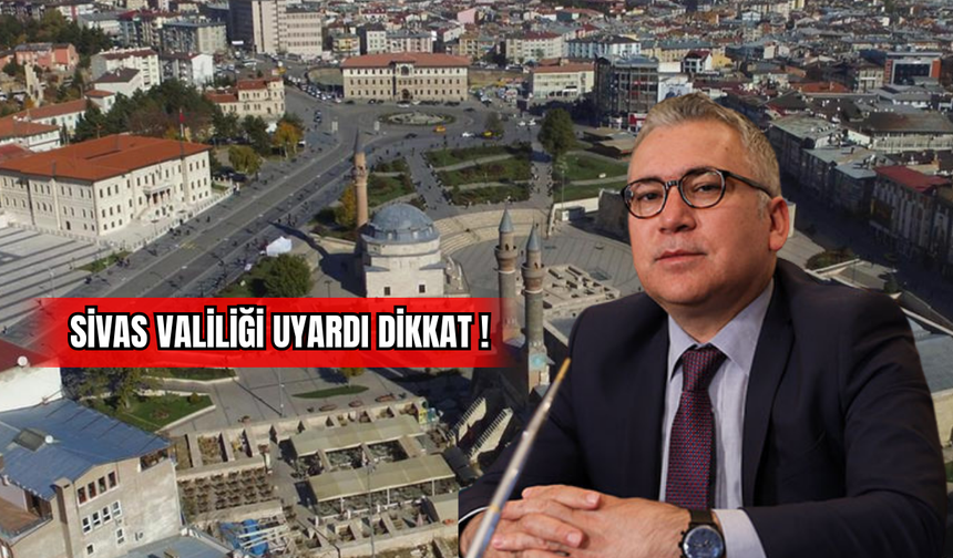 Sivas Valiliği Uyardı Dikkat!