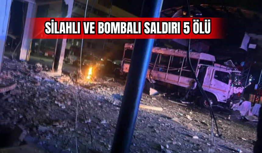 Silahlı ve Bombalı Saldırı 5 Ölü