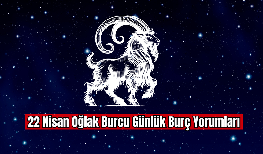 22 Nisan Oğlak Burcu Günlük Burç Yorumları