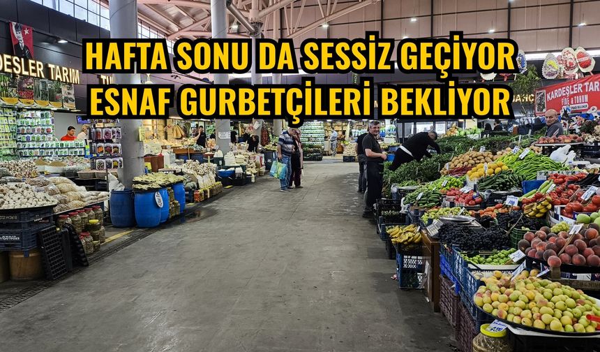 Hafta sonu da sessiz geçiyor esnaf gurbetçileri bekliyor