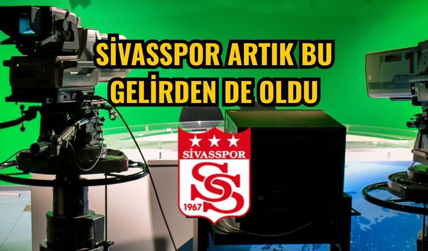 Sivasspor artık bu gelirden de oldu