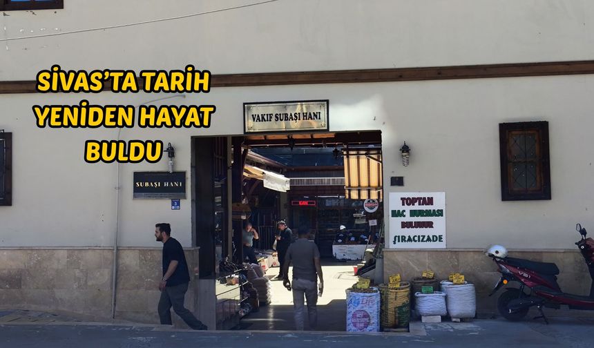 Sivas’ta tarih yeniden hayat buldu
