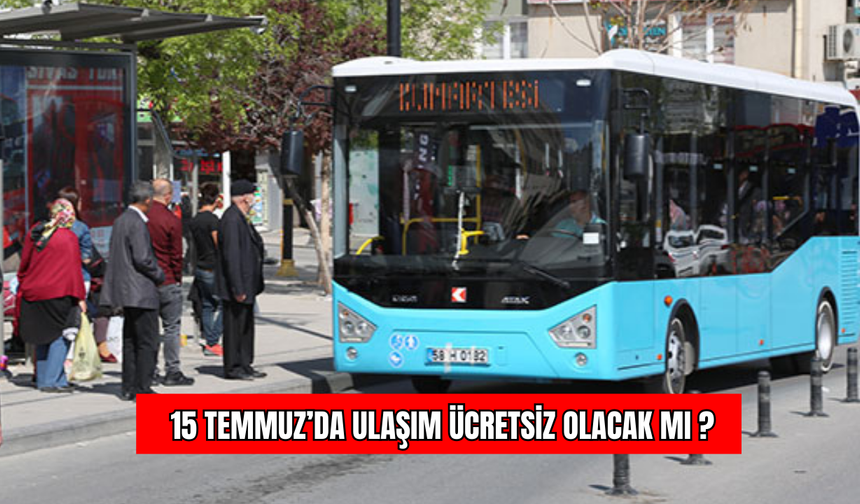 15 Temmuz’da Ulaşım Ücretsiz Olacak mı? 15 Temmuz’da Sivas’ta Ulaşım Ücretsiz mi !