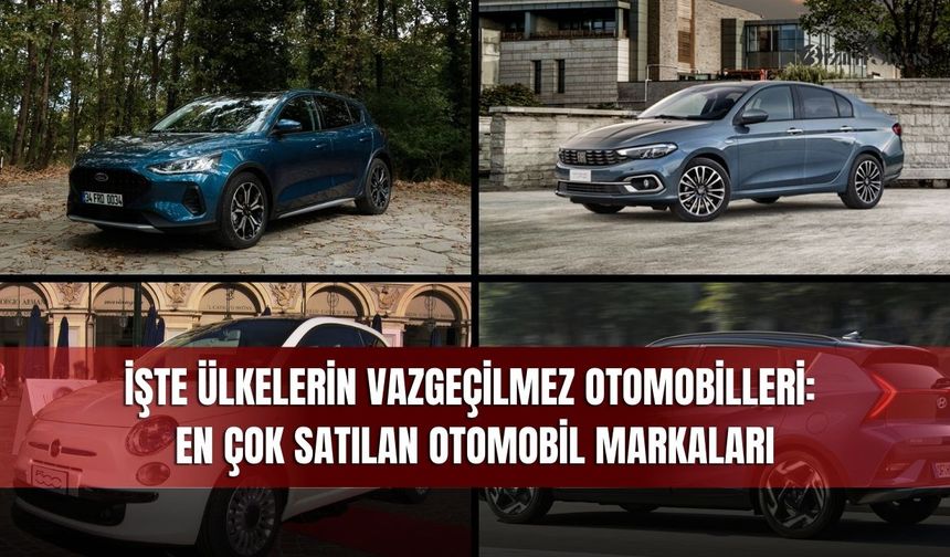 İşte Ülkelerin Vazgeçilmez Otomobilleri: En Çok Satılan Otomobil Markaları