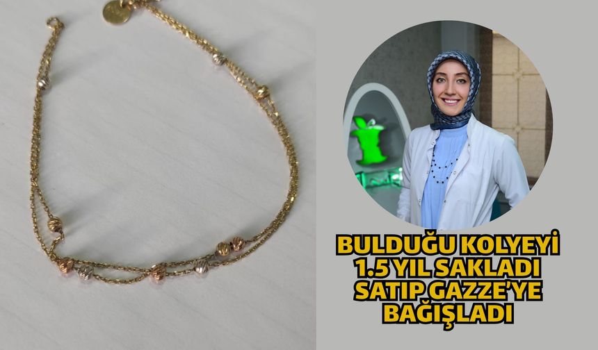 Bulduğu kolyeyi 1.5 yıl sakladı satıp Gazze’ye bağışladı