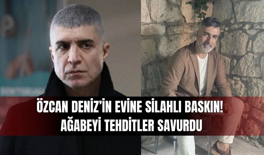 Özcan Deniz’in Zekeriyaköy’deki Evine Silahlı Baskın! Ağabeyi Tehditler Savurdu
