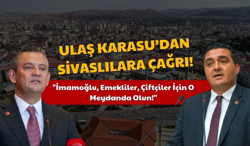 Ulaş Karasu'dan Sivaslılara Çağrı! Tek Tek Sıraladı!