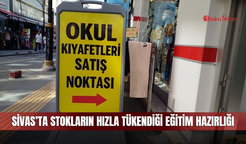 Sivas’ta stokların hızla tükendiği eğitim hazırlığı