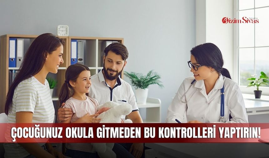 Çocuğunuz Okula Gitmeden Bu Kontrolleri Yaptırın!