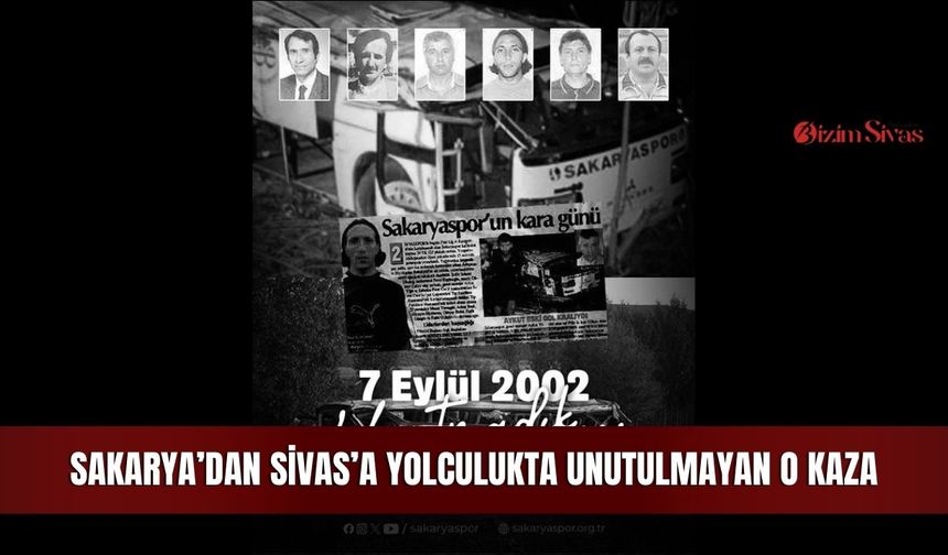 Sakarya’dan Sivas’a yolculukta unutulmayan o kaza
