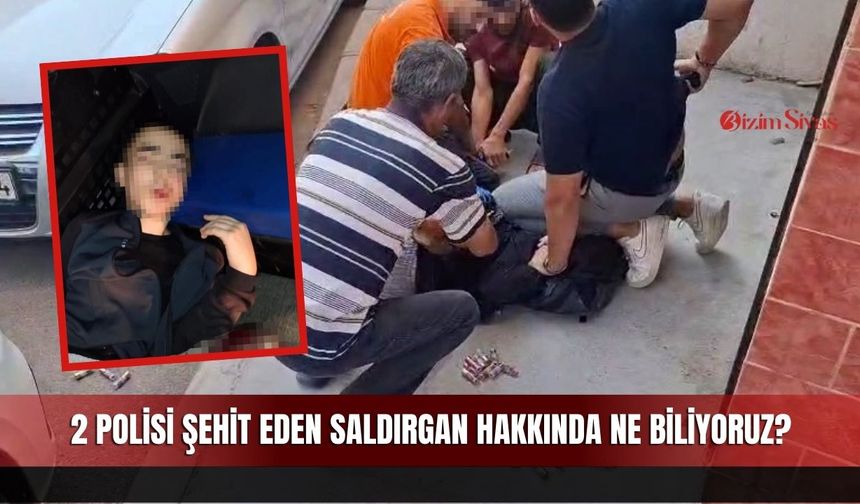 2 Polisi Şehit Eden Saldırgan Hakkında Ne Biliyoruz?