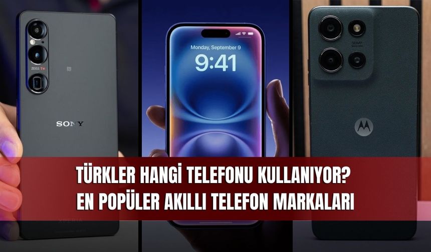 Türkler Hangi Telefonu Kullanıyor? En Popüler Akıllı Telefon Markaları