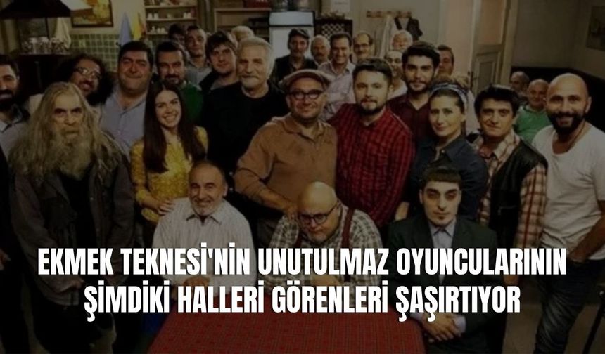 Ekmek Teknesi Oyuncularının Şimdiki Halleri Görenleri Şaşırtıyor