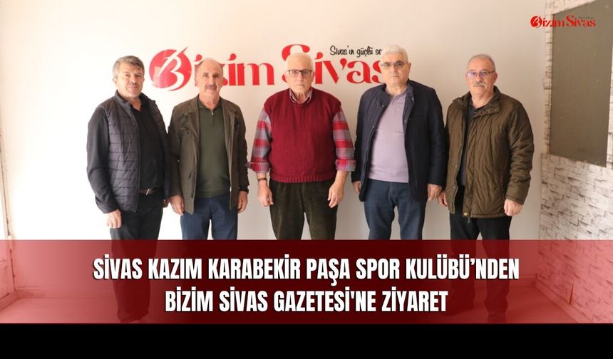 Sivas Kazım Karabekir Paşa Spor Kulübü’nden Bizim Sivas Gazetesi'ne Ziyaret