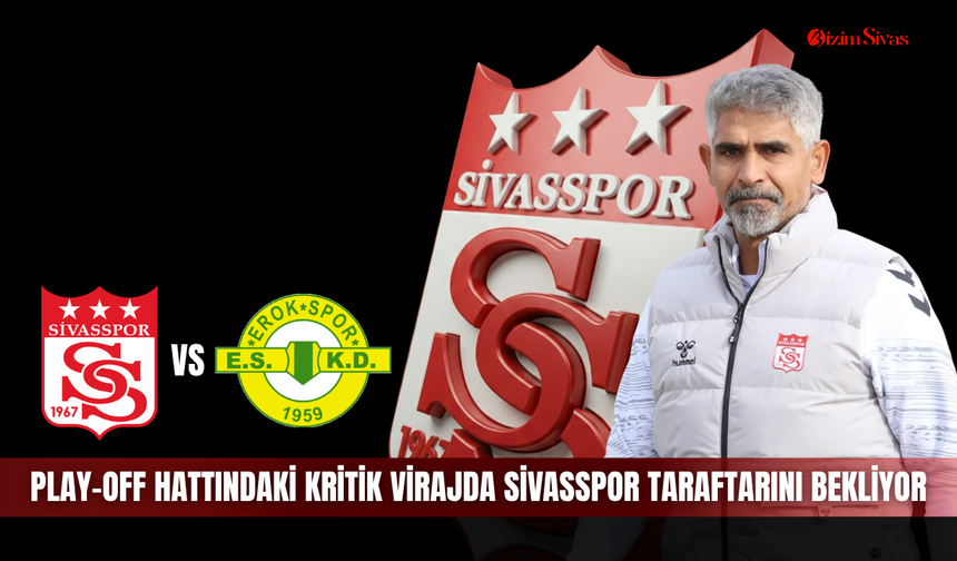 Play-Off hattındaki kritik virajda Sivasspor taraftarını bekliyor