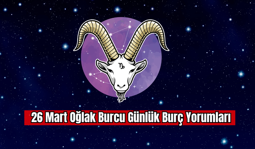 26 Mart Oğlak Burcu Günlük Burç Yorumu