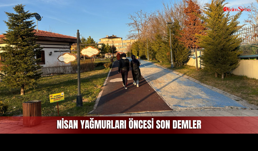 Nisan Yağmurları Öncesinde Sivaslılar Hafta Sonunu Değerlendirdi!