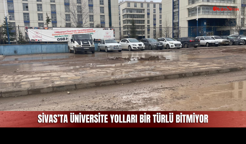 Sivas'ta Üniversite Yolları Çileye Döndü