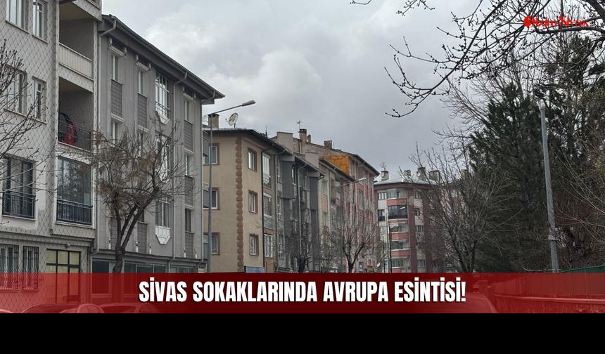 Sivas Sokaklarında Avrupa Esintisi!