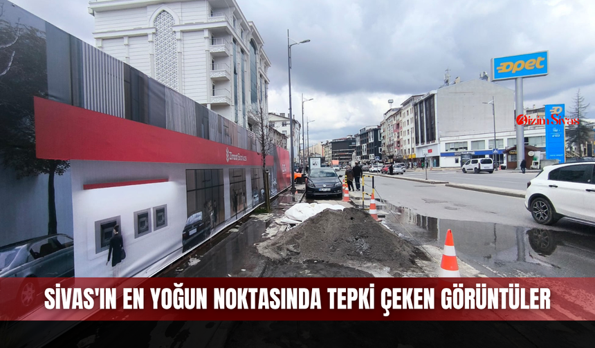 Sivas'ın en yoğun noktasında tepki çeken görüntüler