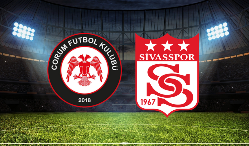 Çorum FK - Sivasspor Maçı Bugün Saat Kaçta? Hangi Kanalda?