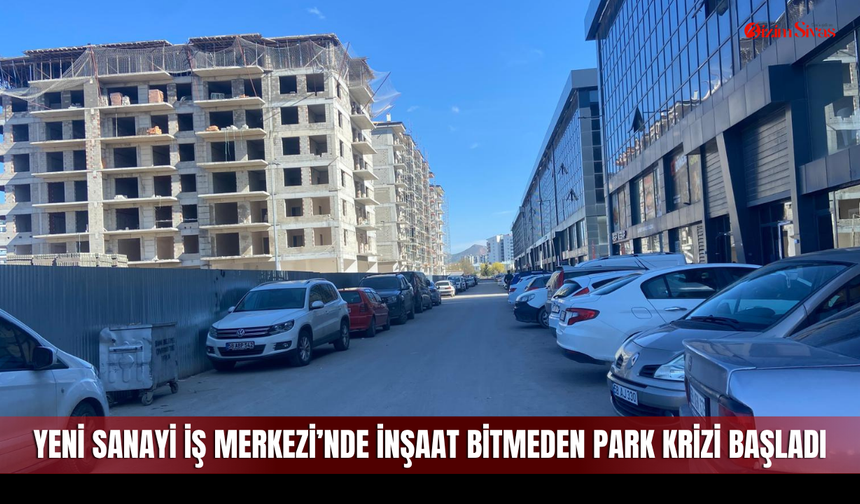 Yeni Sanayi İş Merkezi’nde İnşaat Bitmeden Park Krizi Başladı