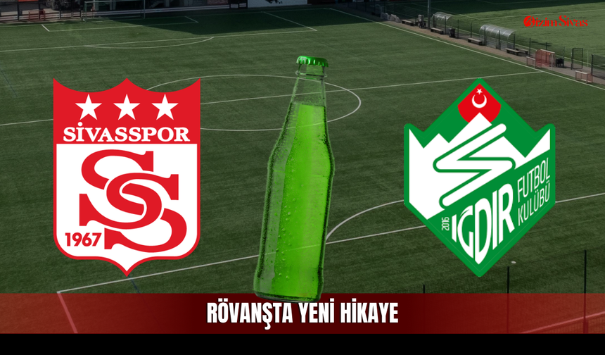 Sivasspor ve Iğdırspor Gazozuna Maçta Buluşuyor