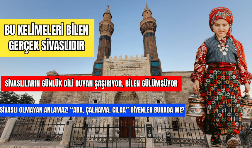 Malamat Olmadan Okuyun! Sivas Ağzının En İlginç Kelimeleri