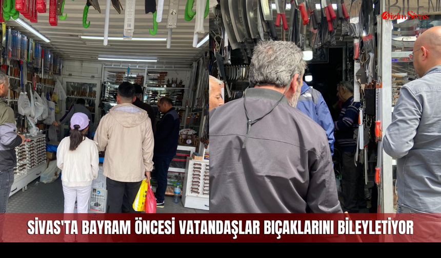 Sivas'ta bayram öncesi vatandaşlar bıçaklarını bileyletiyor