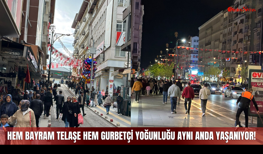 Hem Bayram Telaşe Hem Gurbetçi Yoğunluğu Aynı Anda Yaşanıyor!