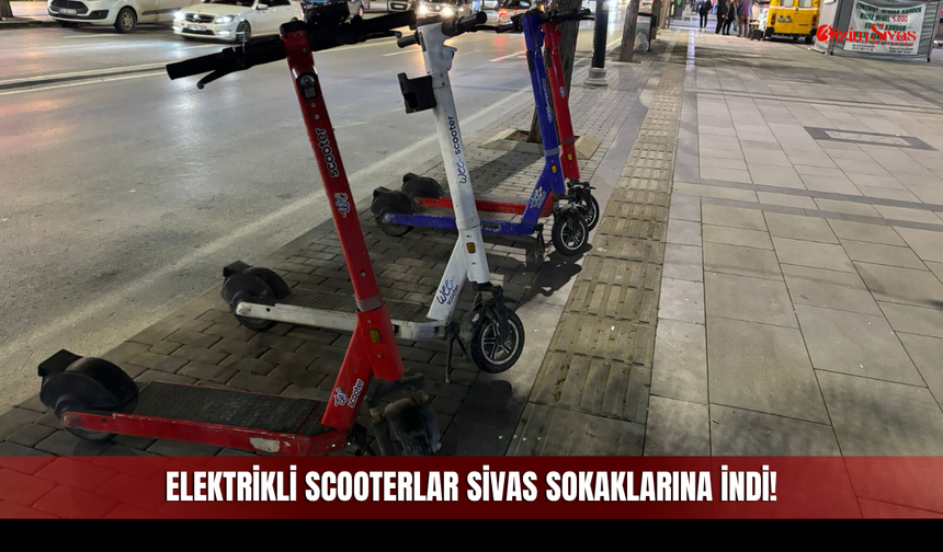 Elektrikli Scooterlar Sivas Sokaklarına İndi!