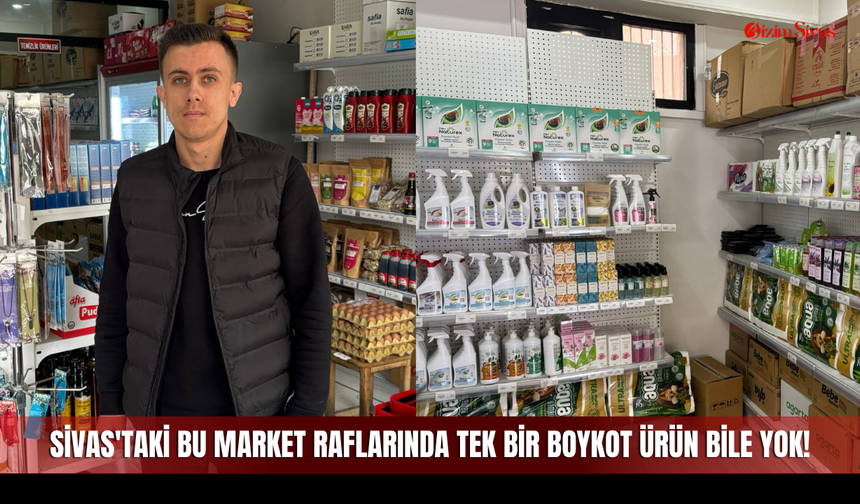 Sivas'taki Bu Market Raflarında Tek Bir Boykot Ürün Bile Yok!