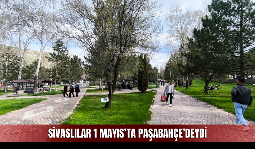 Sivaslılar 1 Mayıs’ta Paşabahçe’deydi