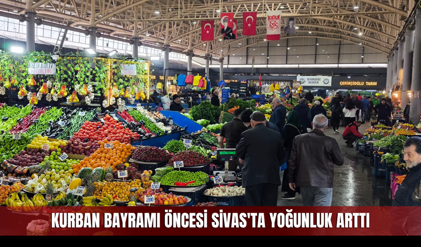 Kurban Bayramı öncesi Sivas'ta yoğunluk arttı