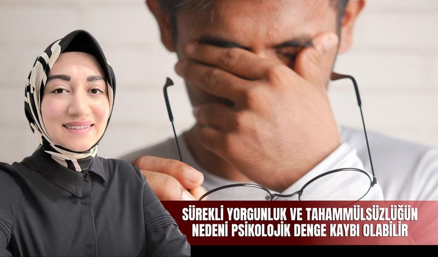 Sürekli Yorgunluk ve Tahammülsüzlüğün Nedeni Psikolojik Denge Kaybı Olabilir