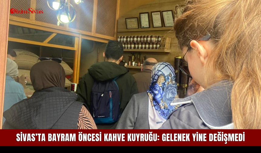 Sivas’ta bayram öncesi kahve kuyruğu: Gelenek yine değişmedi