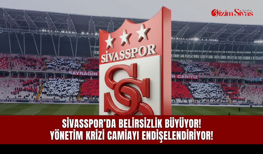 Sivasspor’da belirsizlik büyüyor! Yönetim krizi camiayı endişelendiriyor!