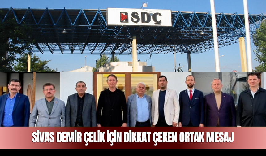 Sivas Demir Çelik İçin Dikkat Çeken Ortak Mesaj
